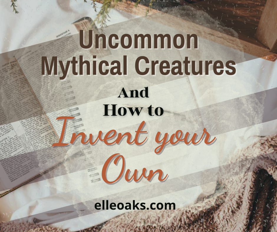 Uncommon Mythical Creatures to Use in your Fantasy Novel and How to Invent your Own